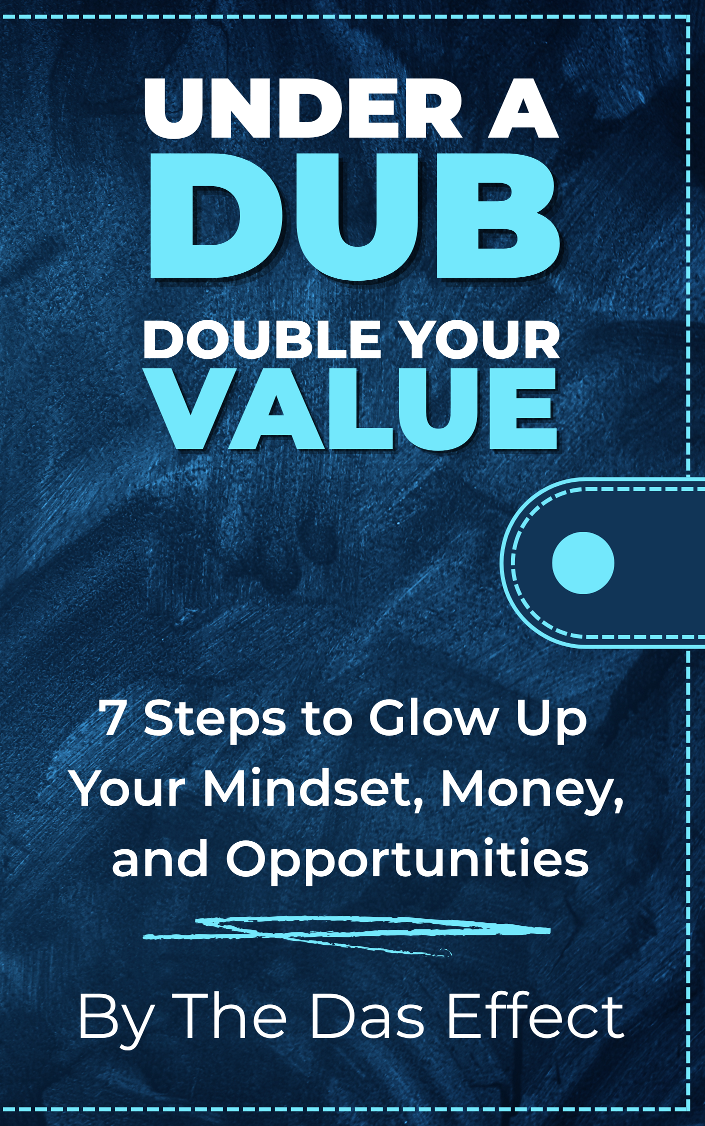 Under a Dub, Double Your Value: 7 Steps to Glow Up Your Mindset, Money & Opportunities